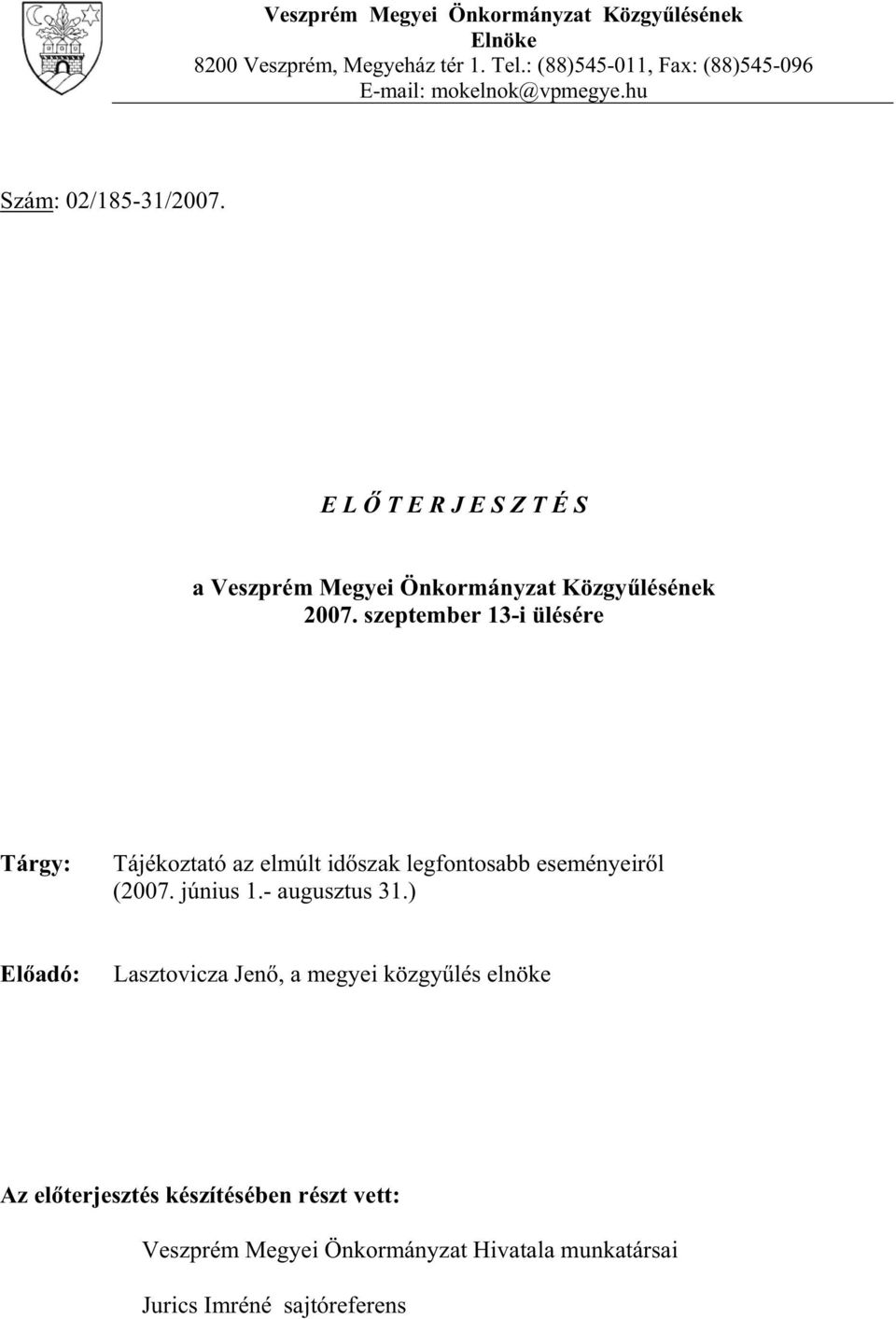E L T E R J E S Z T É S a Veszprém Megyei Önkormányzat Közgy lésének 2007.