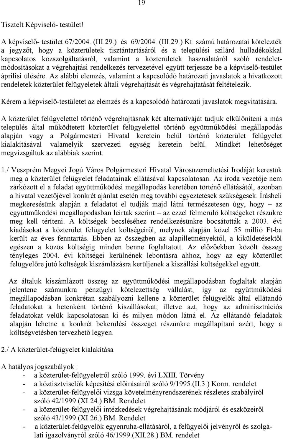 rendeletmódosításokat a végrehajtási rendelkezés tervezetével együtt terjessze be a képviselő-testület áprilisi ülésére.