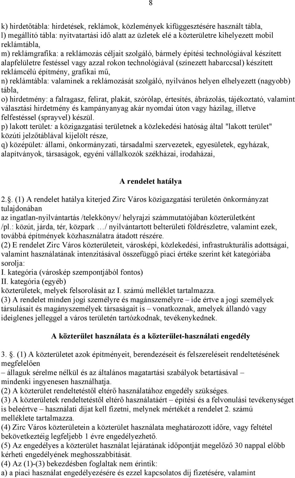 grafikai mű, n) reklámtábla: valaminek a reklámozását szolgáló, nyilvános helyen elhelyezett (nagyobb) tábla, o) hirdetmény: a falragasz, felirat, plakát, szórólap, értesítés, ábrázolás, tájékoztató,