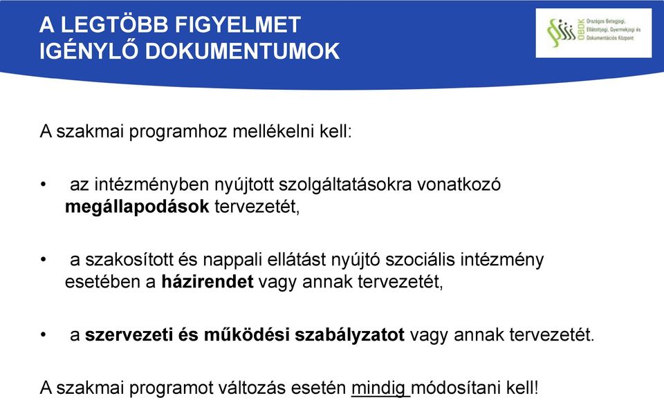 ellátást nyújtó szociális intézmény esetében a házirendet vagy annak tervezetét, a szervezeti