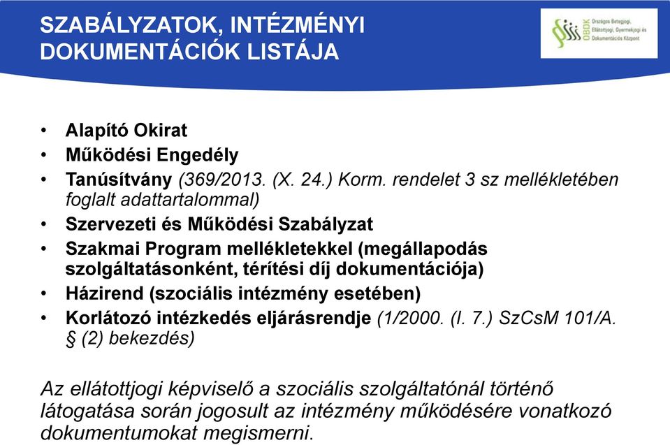 szolgáltatásonként, térítési díj dokumentációja) Házirend (szociális intézmény esetében) Korlátozó intézkedés eljárásrendje (1/2000. (I. 7.