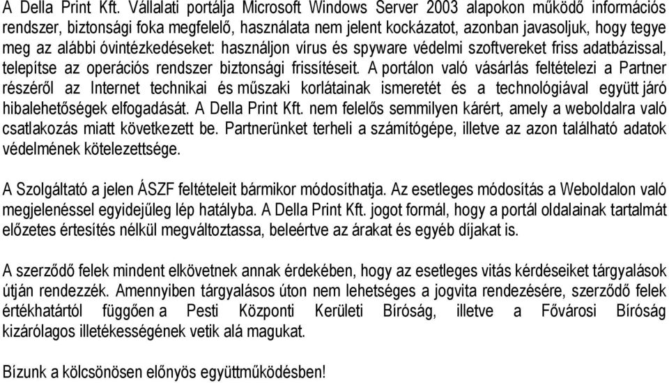 óvintézkedéseket: használjon vírus és spyware védelmi szoftvereket friss adatbázissal, telepítse az operációs rendszer biztonsági frissítéseit.