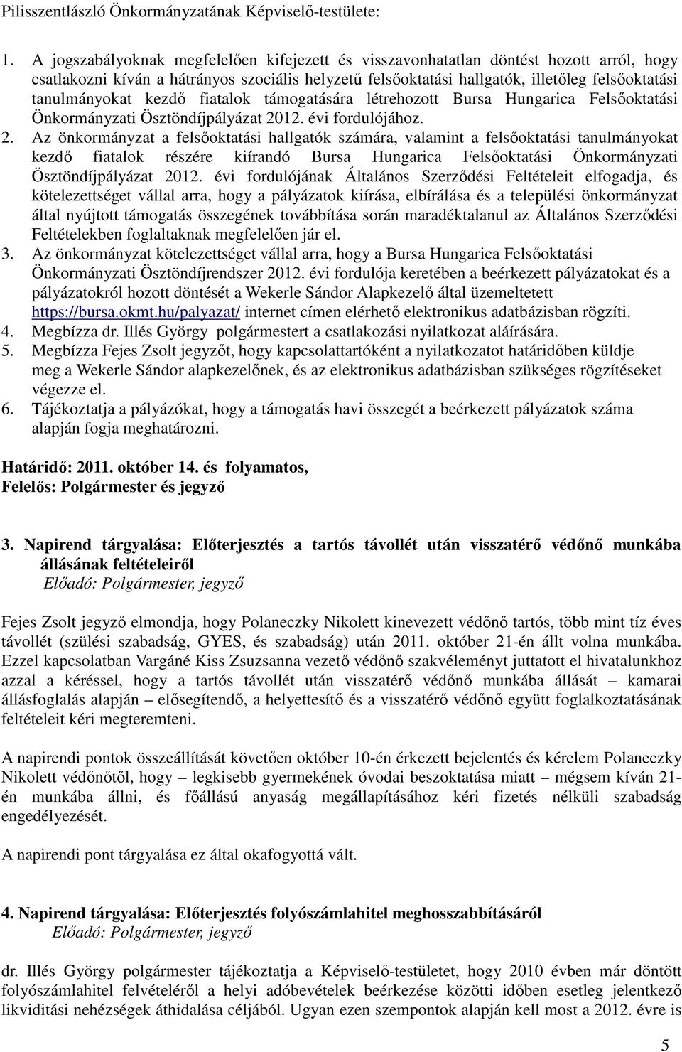 tanulmányokat kezdő fiatalok támogatására létrehozott Bursa Hungarica Felsőoktatási Önkormányzati Ösztöndíjpályázat 20