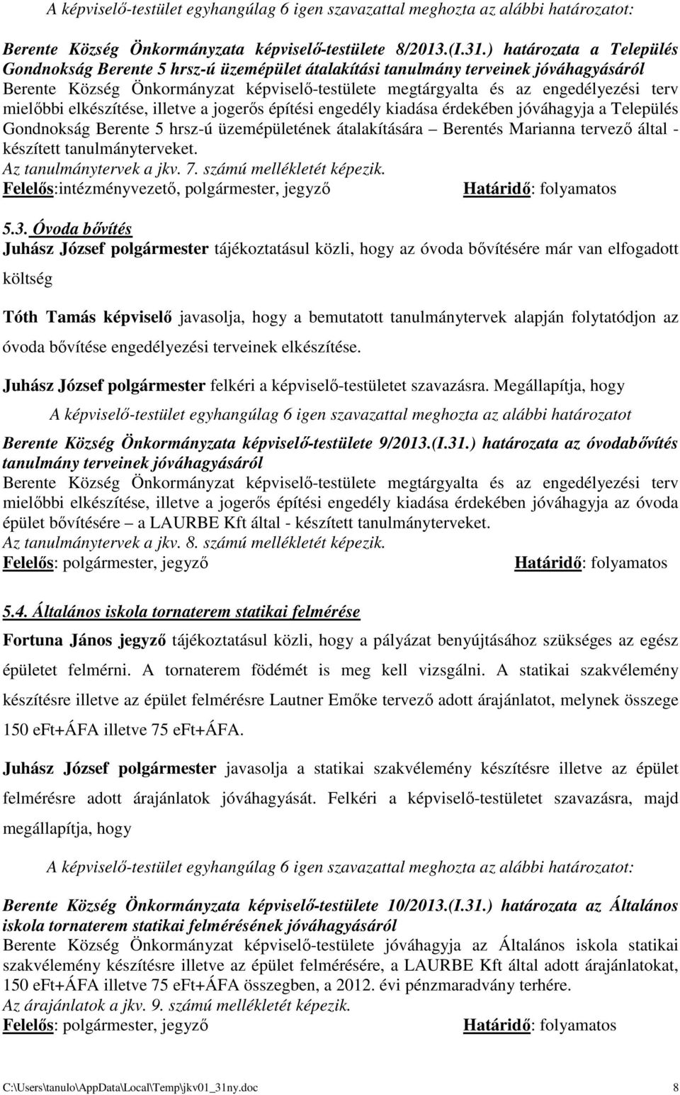 mielőbbi elkészítése, illetve a jogerős építési engedély kiadása érdekében jóváhagyja a Település Gondnokság Berente 5 hrsz-ú üzemépületének átalakítására Berentés Marianna tervező által - készített