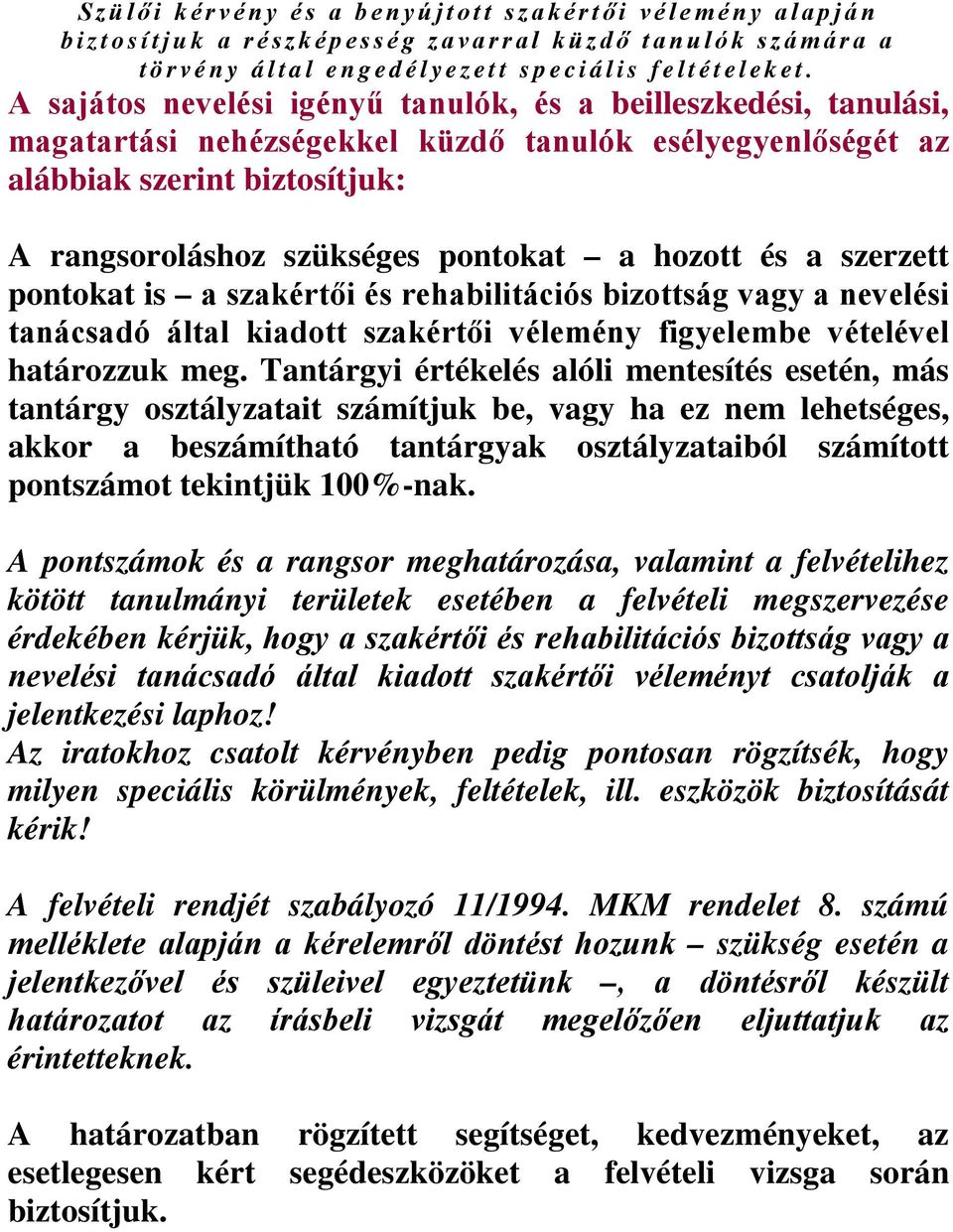 hozott és a szerzett pontokat is a szakértői és rehabilitációs bizottság vagy a nevelési tanácsadó által kiadott szakértői vélemény figyelembe vételével határozzuk meg.