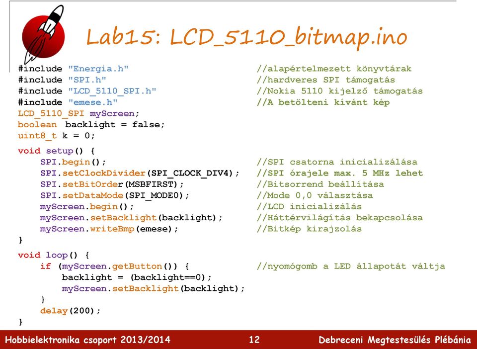 writebmp(emese); void loop() { if (myscreen.getbutton()) { backlight = (backlight==0); myscreen.