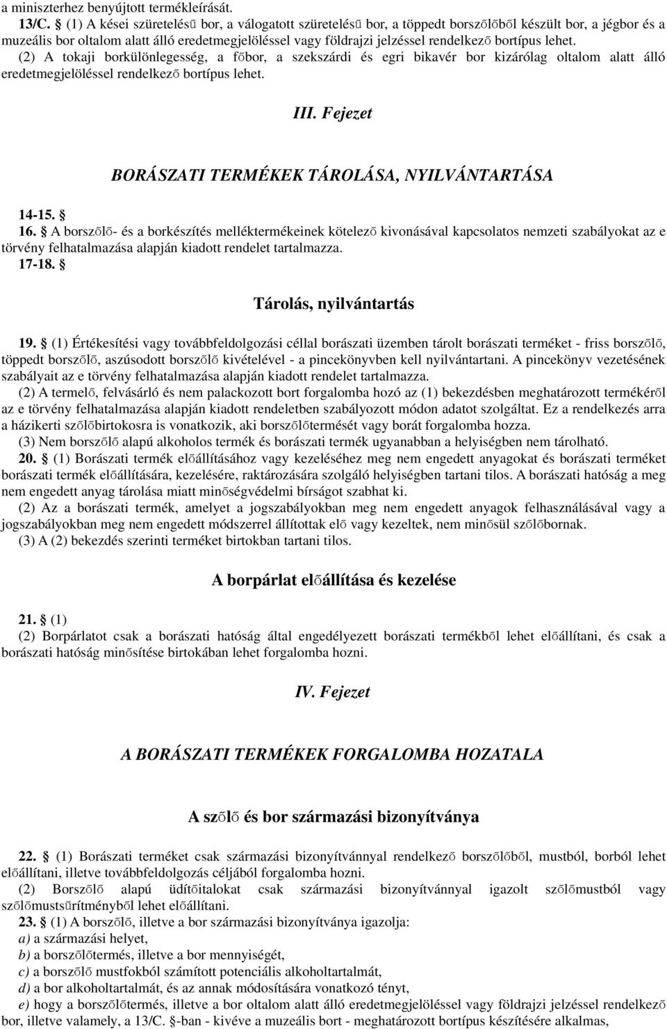 (2) A tokaji borküönegesség, a fő bor, a szekszárdi és egri bikavér bor kizáróag otaom aatt áó eredetmegjeöésse rendekez ő bortípus ehet. III.