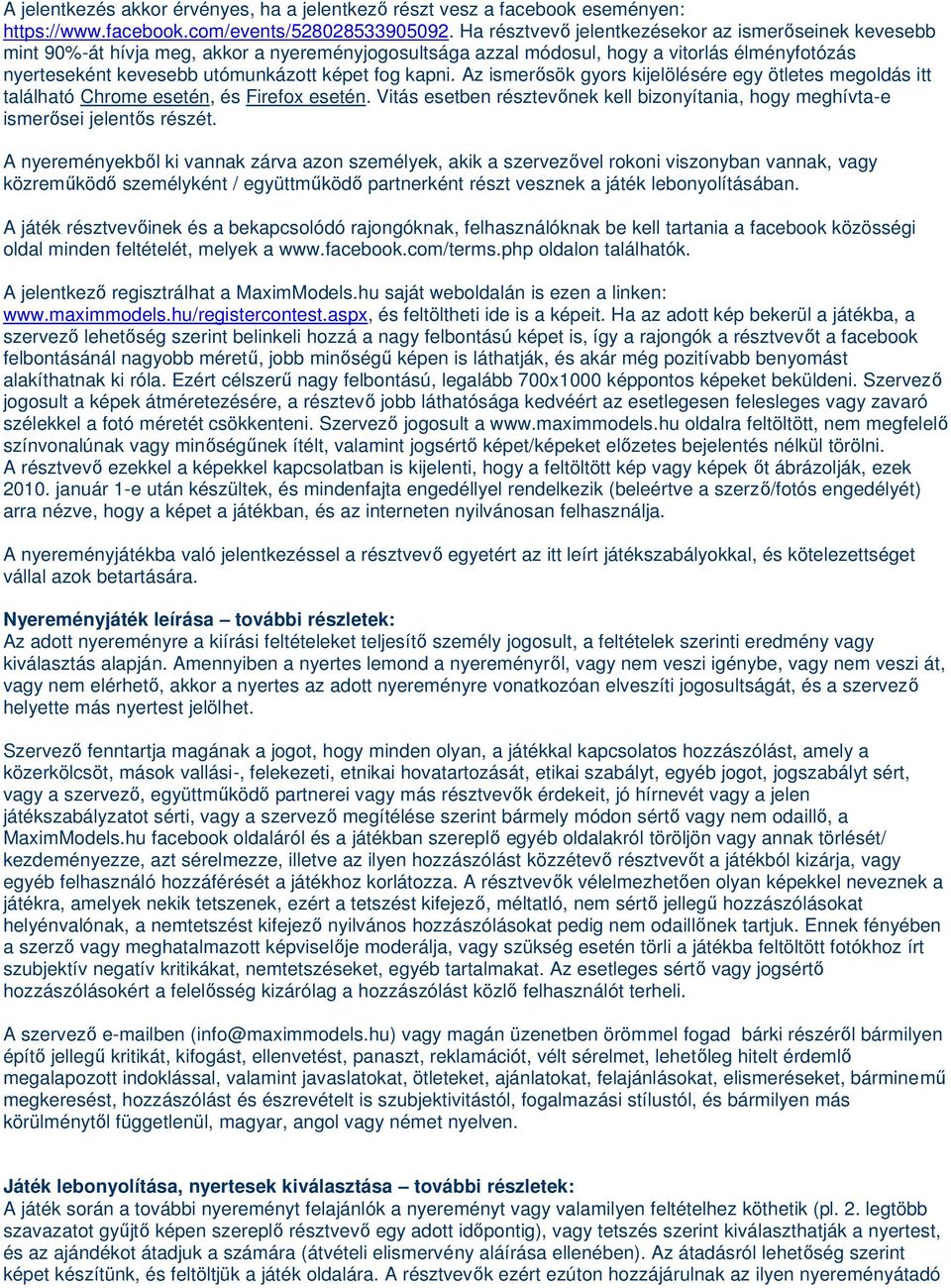 kapni. Az ismerősök gyors kijelölésére egy ötletes megoldás itt található Chrome esetén, és Firefox esetén. Vitás esetben résztevőnek kell bizonyítania, hogy meghívta-e ismerősei jelentős részét.