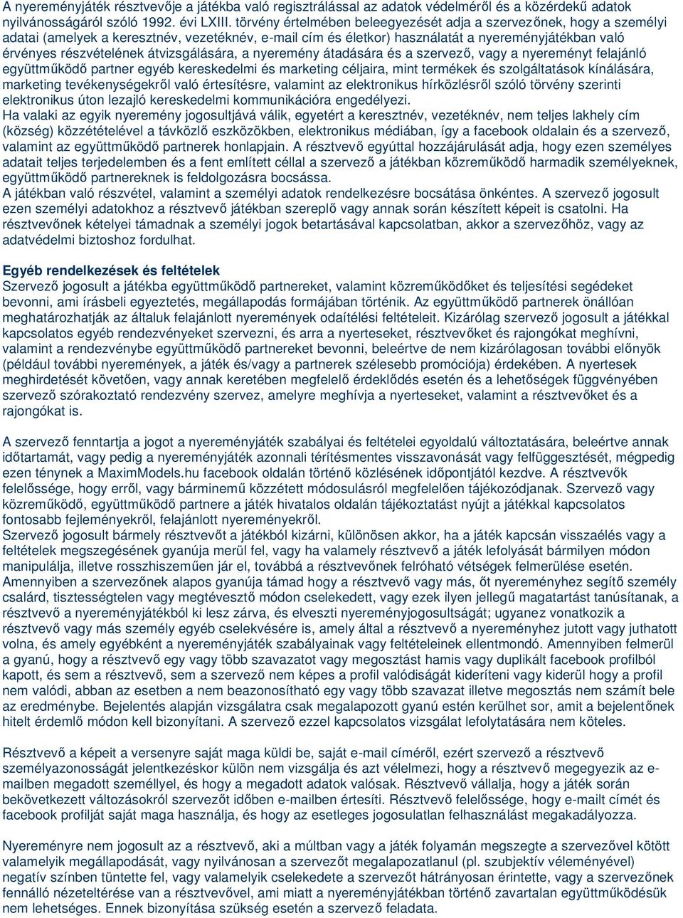 átvizsgálására, a nyeremény átadására és a szervező, vagy a nyereményt felajánló együttműködő partner egyéb kereskedelmi és marketing céljaira, mint termékek és szolgáltatások kínálására, marketing