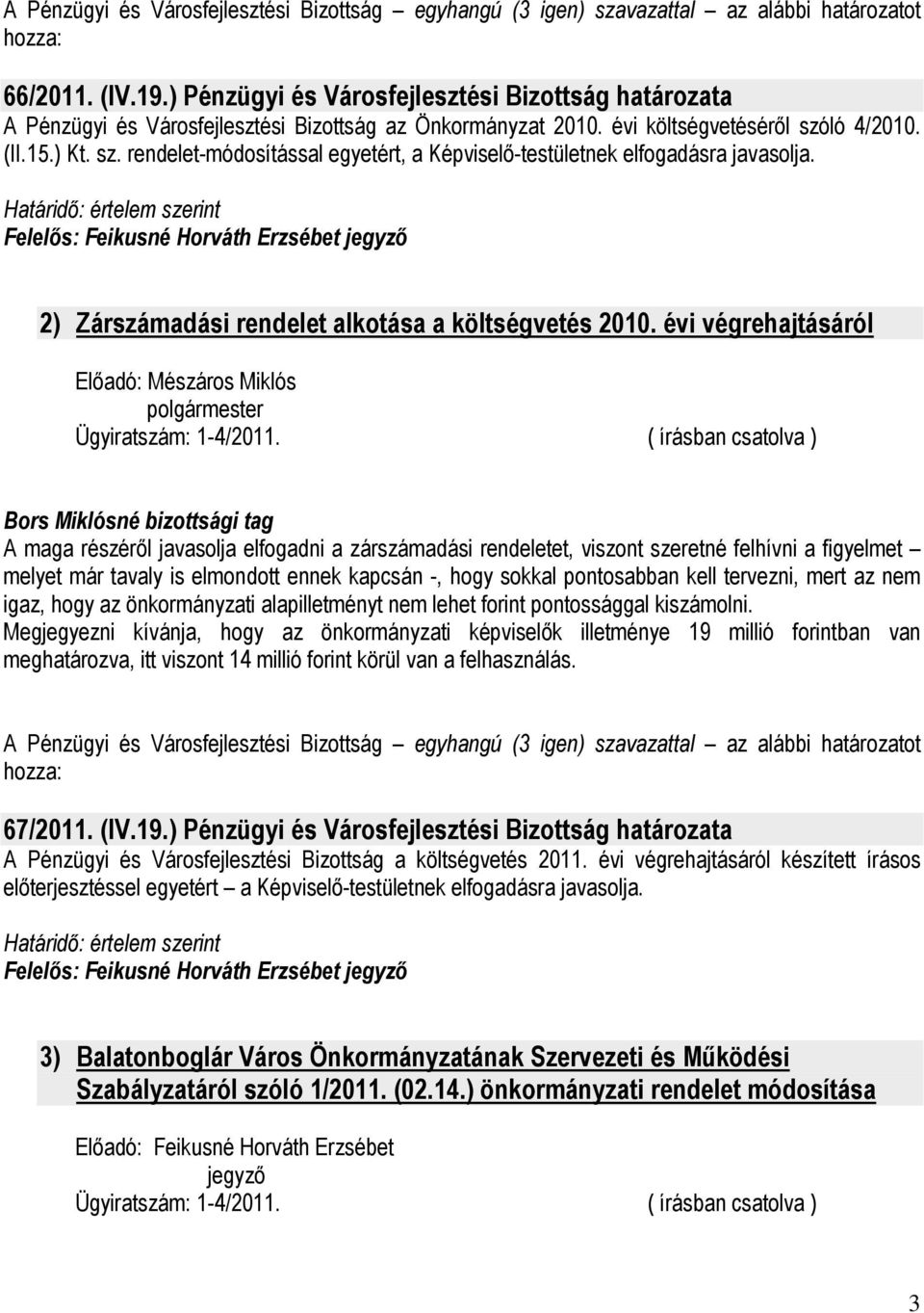 Felelıs: Feikusné Horváth Erzsébet jegyzı 2) Zárszámadási rendelet alkotása a költségvetés 2010.