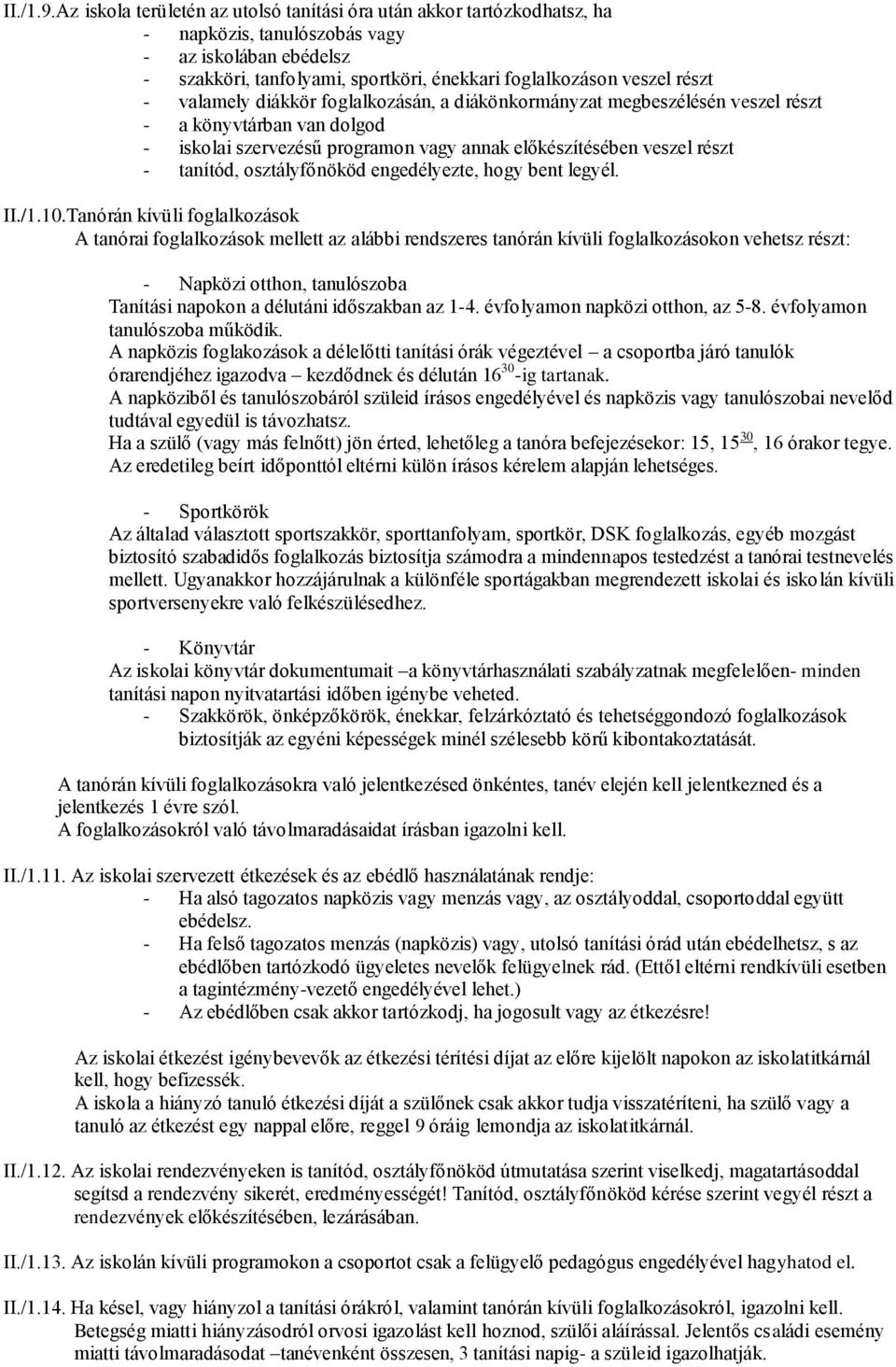 valamely diákkör foglalkozásán, a diákönkormányzat megbeszélésén veszel részt - a könyvtárban van dolgod - iskolai szervezésű programon vagy annak előkészítésében veszel részt - tanítód,