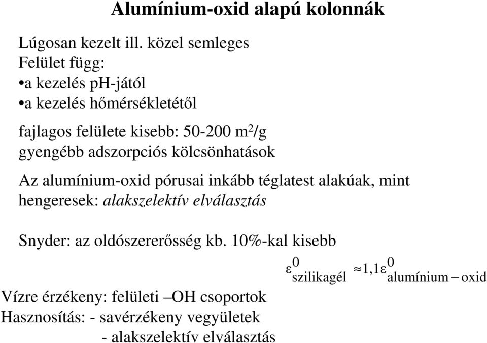 gyengébb adszorpciós kölcsönhatások Az alumínium-oxid pórusai inkább téglatest alakúak, mint hengeresek: alakszelektív