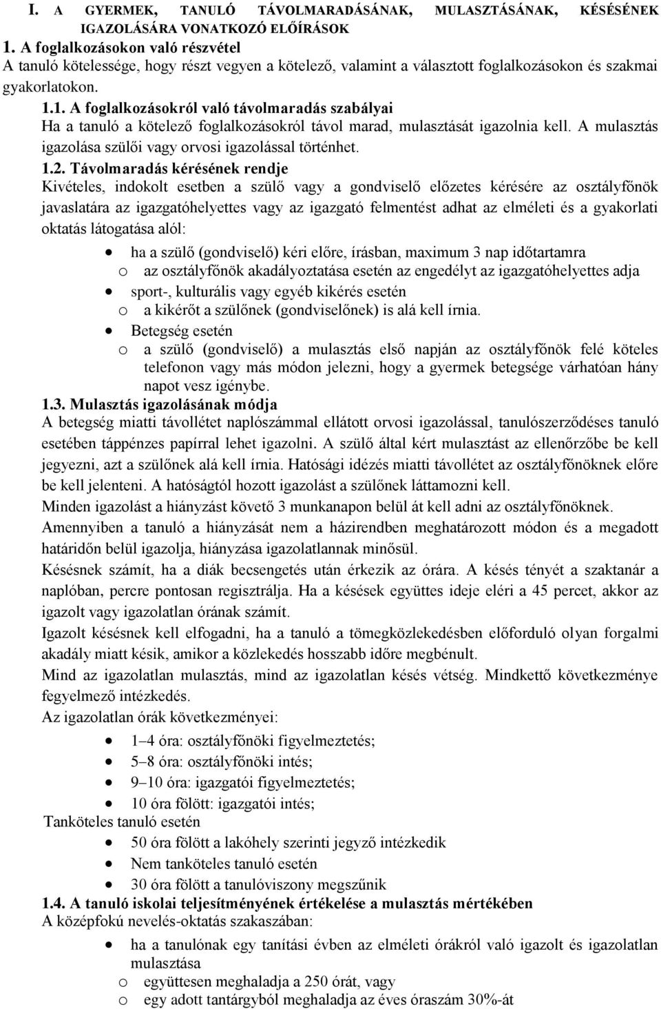 1. A foglalkozásokról való távolmaradás szabályai Ha a tanuló a kötelező foglalkozásokról távol marad, mulasztását igazolnia kell. A mulasztás igazolása szülői vagy orvosi igazolással történhet. 1.2.