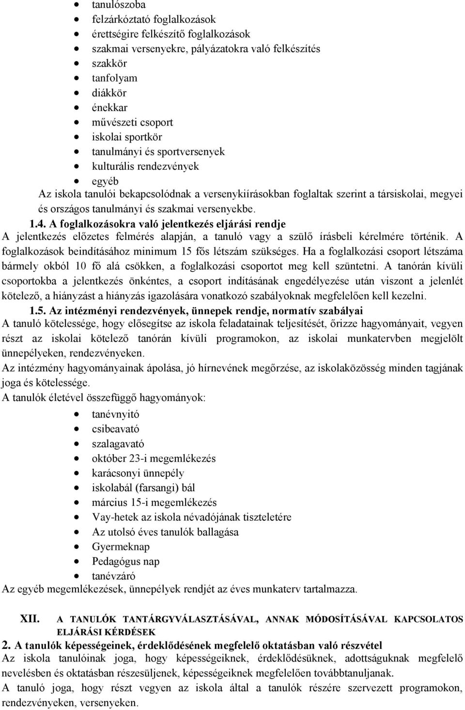 1.4. A foglalkozásokra való jelentkezés eljárási rendje A jelentkezés előzetes felmérés alapján, a tanuló vagy a szülő írásbeli kérelmére történik.