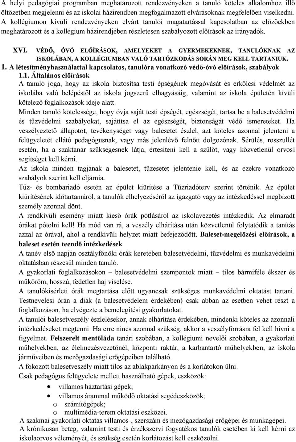 VÉDŐ, ÓVÓ ELŐÍRÁSOK, AMELYEKET A GYERMEKEKNEK, TANULÓKNAK AZ ISKOLÁBAN, A KOLLÉGIUMBAN VALÓ TARTÓZKODÁS SORÁN MEG KELL TARTANIUK. 1.