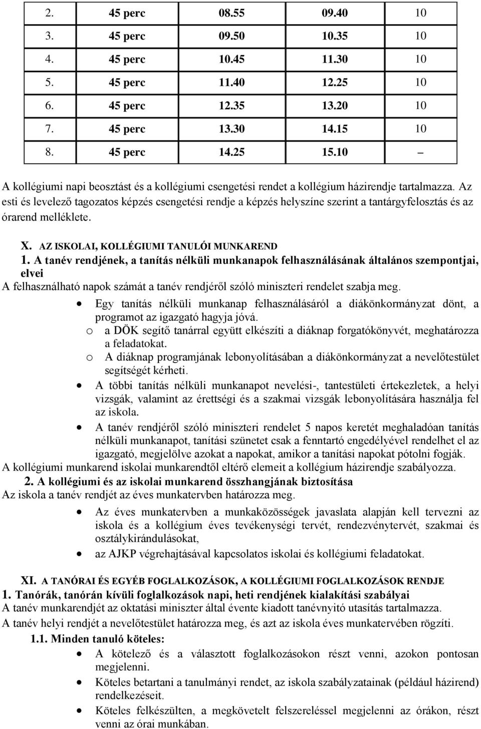 Az esti és levelező tagozatos képzés csengetési rendje a képzés helyszíne szerint a tantárgyfelosztás és az órarend melléklete. X. AZ ISKOLAI, KOLLÉGIUMI TANULÓI MUNKAREND 1.