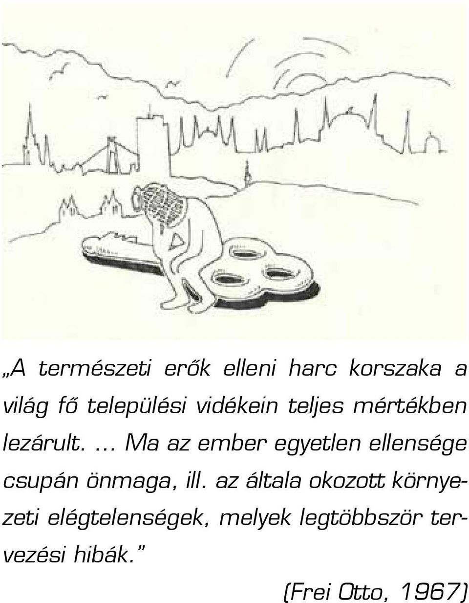 Ma az ember egyetlen ellensége csupán önmaga, ill.