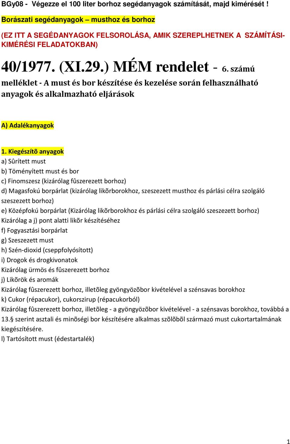 számú melléklet - A must és bor készítése és kezelése során felhasználható anyagok és alkalmazható eljárások A) Adalékanyagok 1.