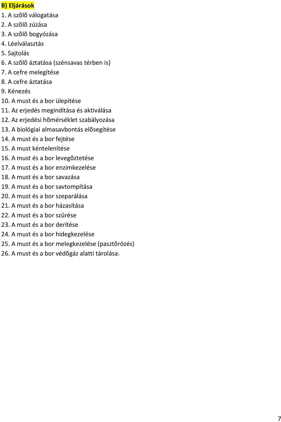 A must kéntelenítése 16. A must és a bor levegõztetése 17. A must és a bor enzimkezelése 18. A must és a bor savazása 19. A must és a bor savtompítása 20. A must és a bor szeparálása 21.