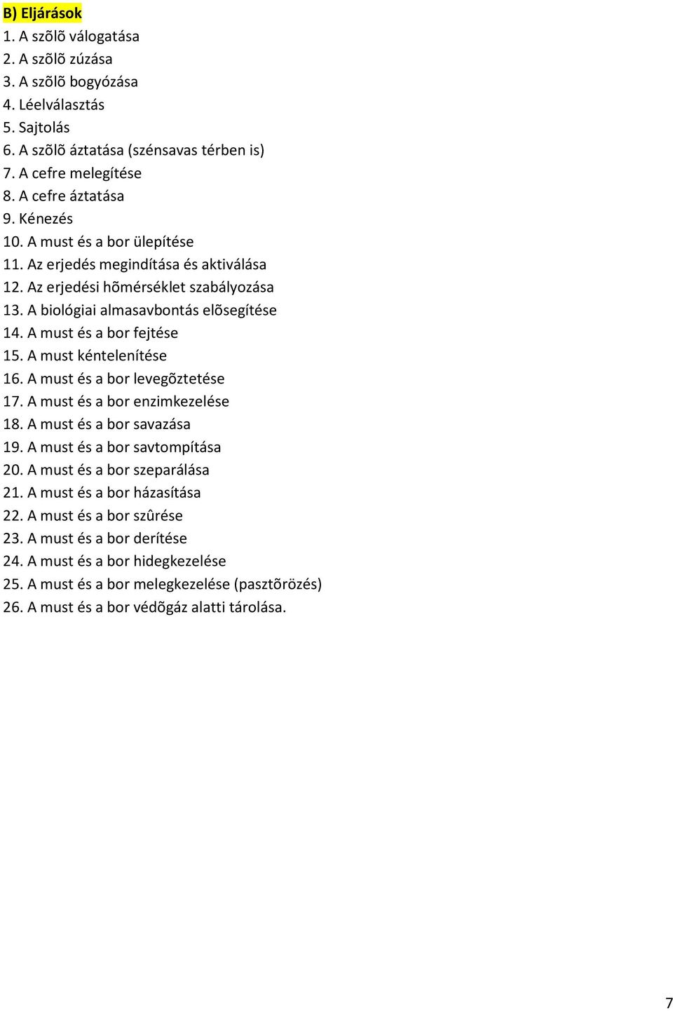 A must kéntelenítése 16. A must és a bor levegõztetése 17. A must és a bor enzimkezelése 18. A must és a bor savazása 19. A must és a bor savtompítása 20. A must és a bor szeparálása 21.