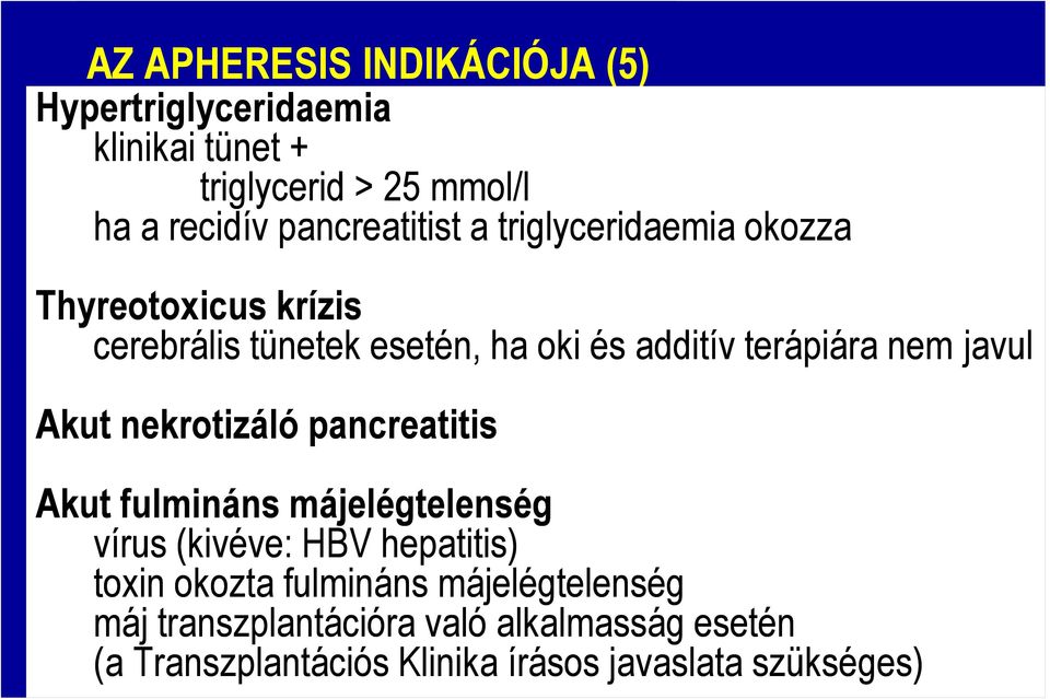 nem javul Akut nekrotizáló pancreatitis Akut fulmináns májelégtelenség vírus (kivéve: HBV hepatitis) toxin okozta
