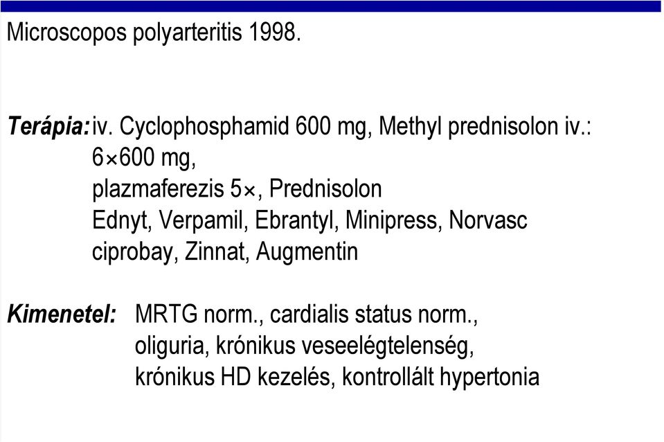 : 6 600600 mg, plazmaferezis 5, Prednisolon Ednyt, Verpamil, Ebrantyl, Minipress,