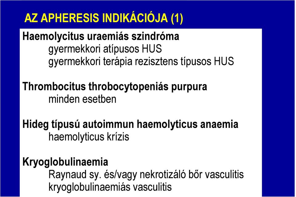 minden esetben Hideg típusú autoimmun haemolyticus anaemia haemolyticus krízis