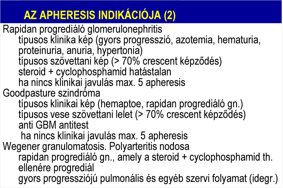 5 apheresis Goodpasture szindróma típusos klinikai kép (hemaptoe, rapidan progrediáló gn.