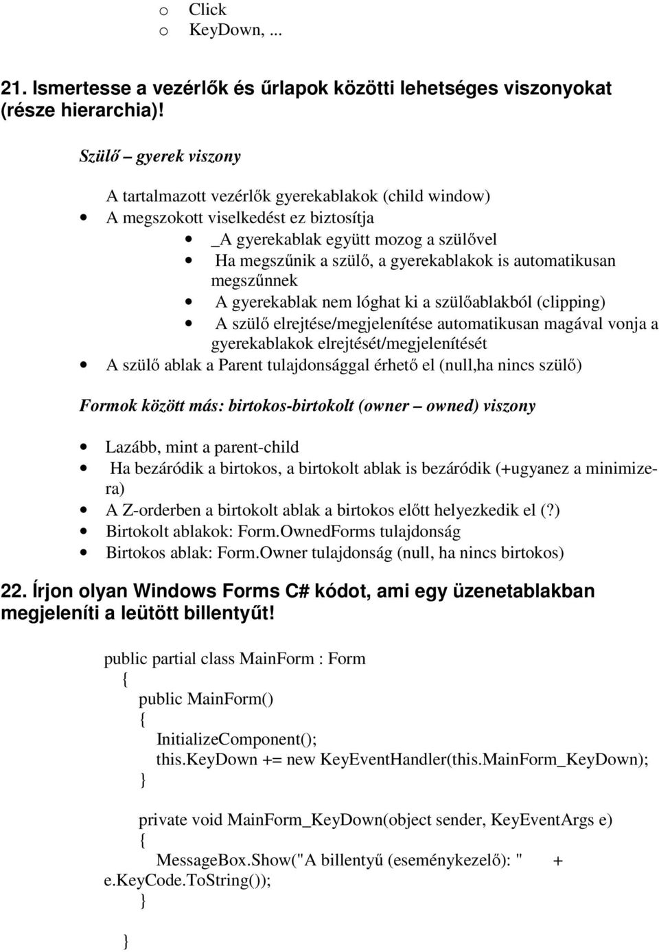 automatikusan megszűnnek A gyerekablak nem lóghat ki a szülőablakból (clipping) A szülő elrejtése/megjelenítése automatikusan magával vonja a gyerekablakok elrejtését/megjelenítését A szülő ablak a