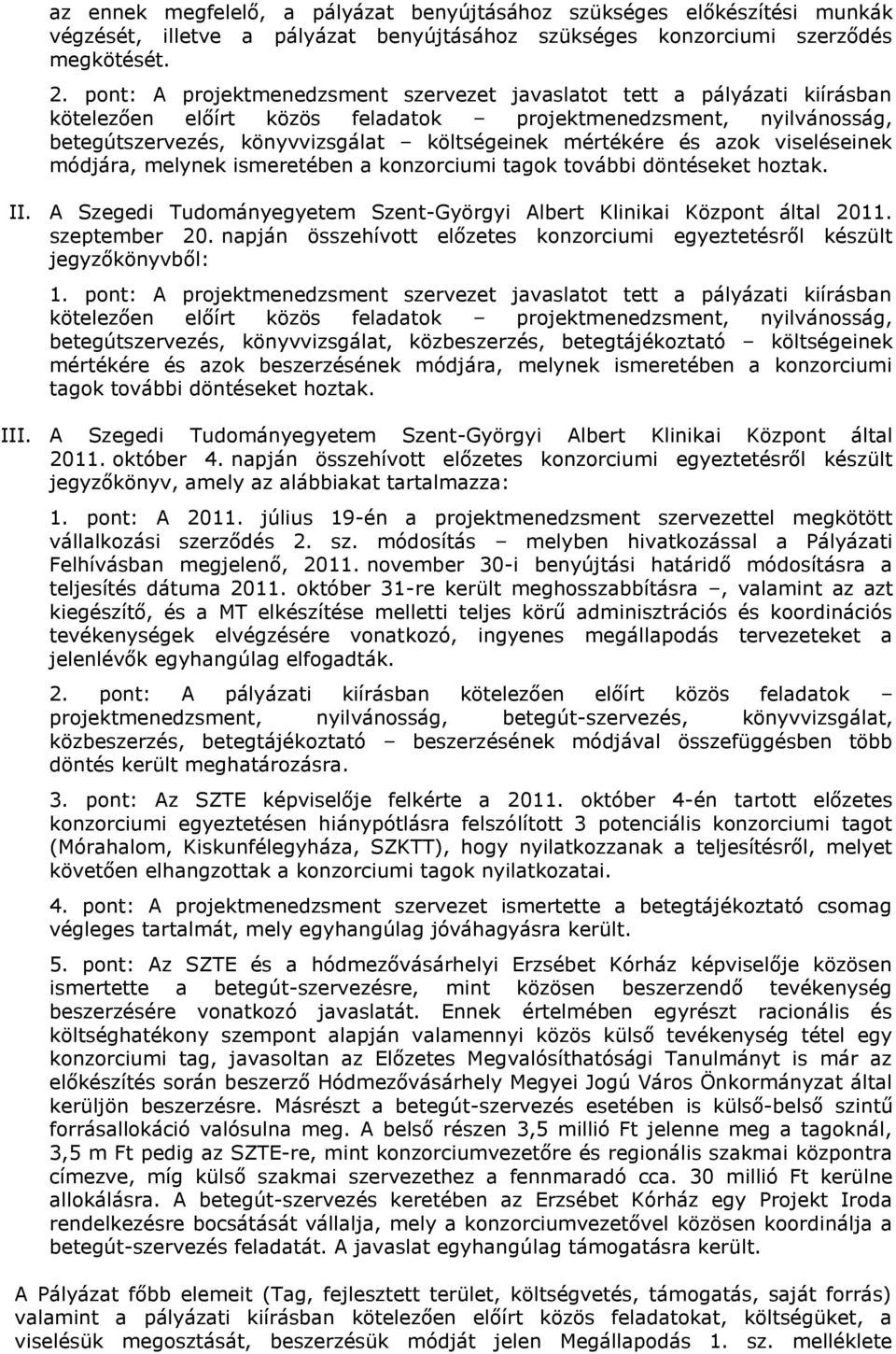 és azok viseléseinek módjára, melynek ismeretében a konzorciumi tagok további döntéseket hoztak. II. A Szegedi Tudományegyetem Szent-Györgyi Albert Klinikai Központ által 2011. szeptember 20.