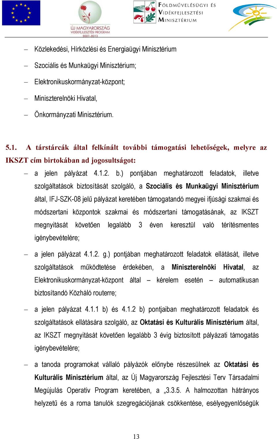 rtokában ad jogosultságot: a jelen pályázat 4.1.2. b.