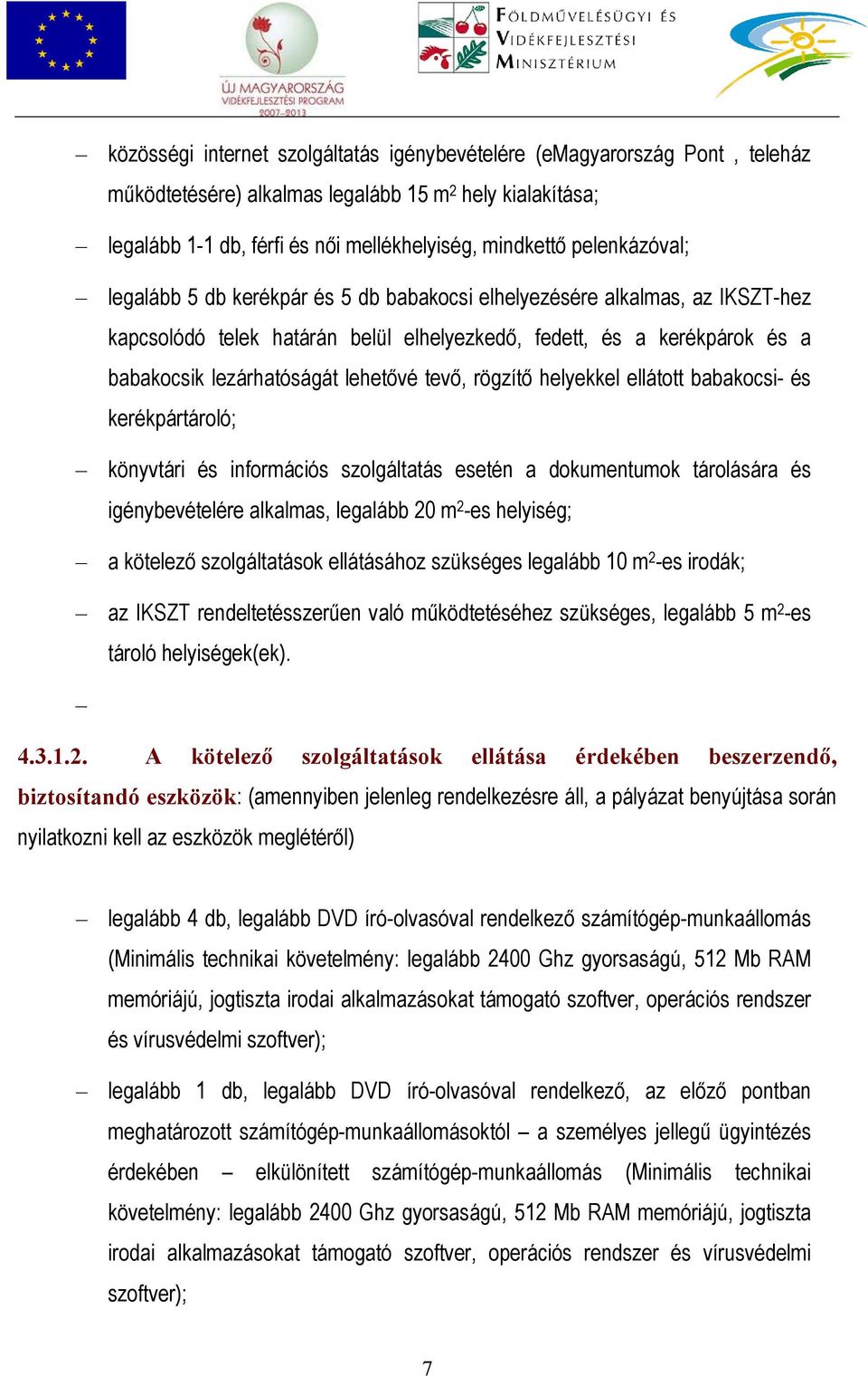 lehetővé tevő, rögzítő helyekkel ellátott babakocsi- és kerékpártároló; könyvtári és információs szolgáltatás esetén a dokumentumok tárolására és igénybevételére alkalmas, legalább 20 m 2 -es