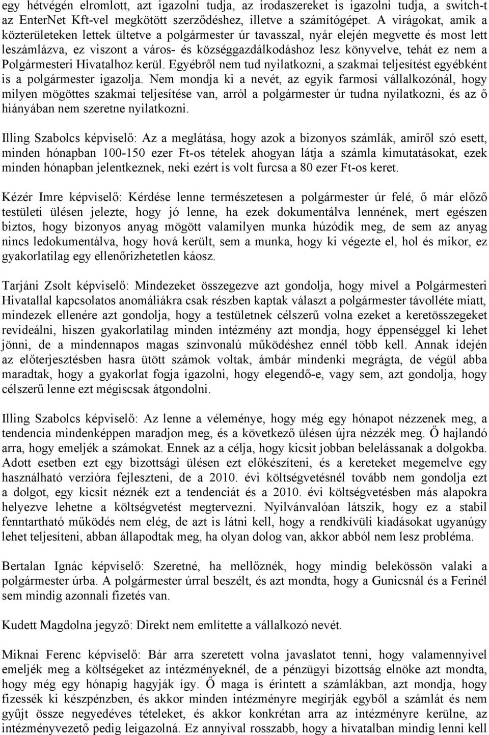 a Polgármesteri Hivatalhoz kerül. Egyébről nem tud nyilatkozni, a szakmai teljesítést egyébként is a polgármester igazolja.
