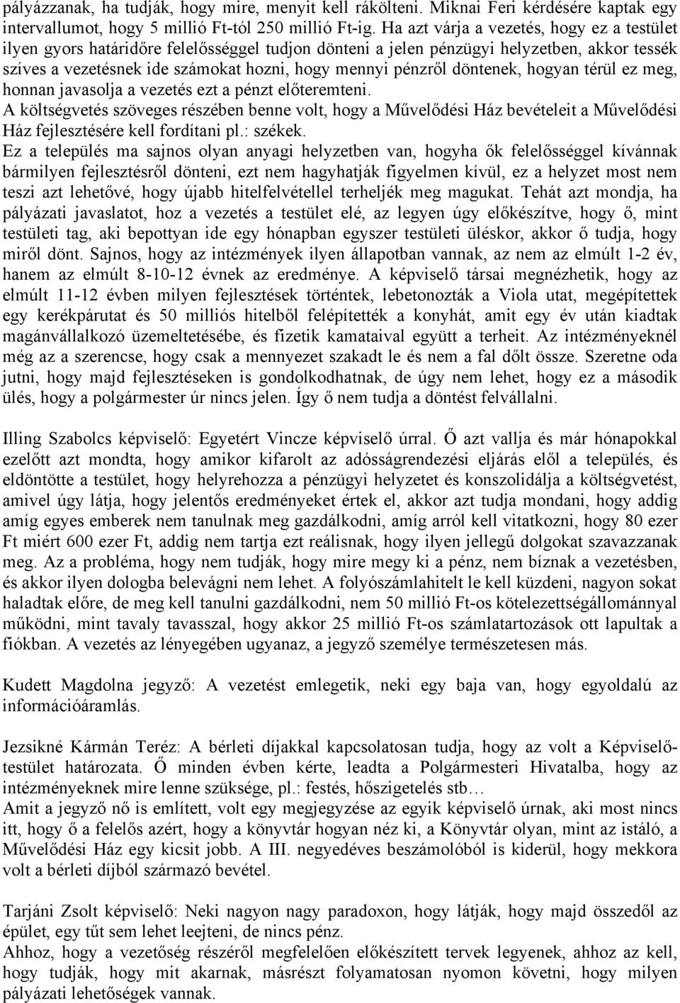 döntenek, hogyan térül ez meg, honnan javasolja a vezetés ezt a pénzt előteremteni.
