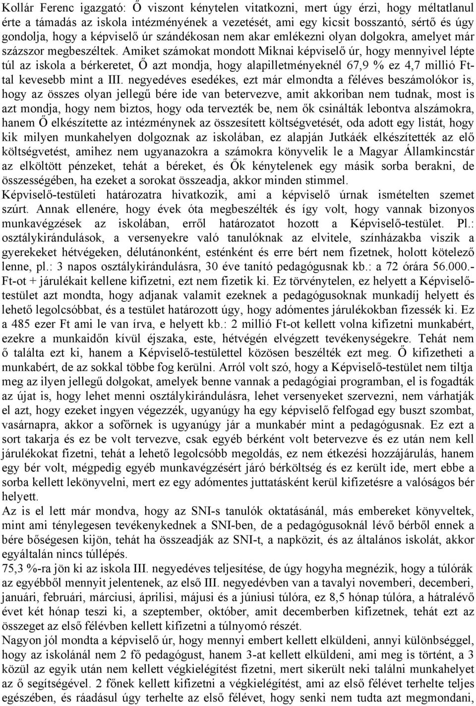 Amiket számokat mondott Miknai képviselő úr, hogy mennyivel lépte túl az iskola a bérkeretet, Ő azt mondja, hogy alapilletményeknél 67,9 % ez 4,7 millió Fttal kevesebb mint a III.