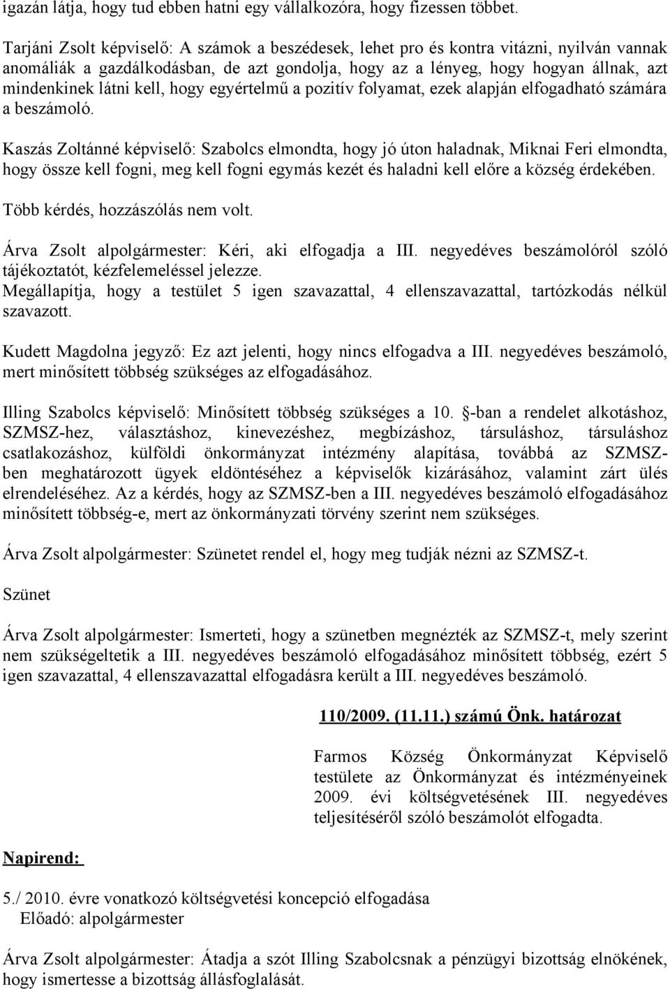 kell, hogy egyértelmű a pozitív folyamat, ezek alapján elfogadható számára a beszámoló.