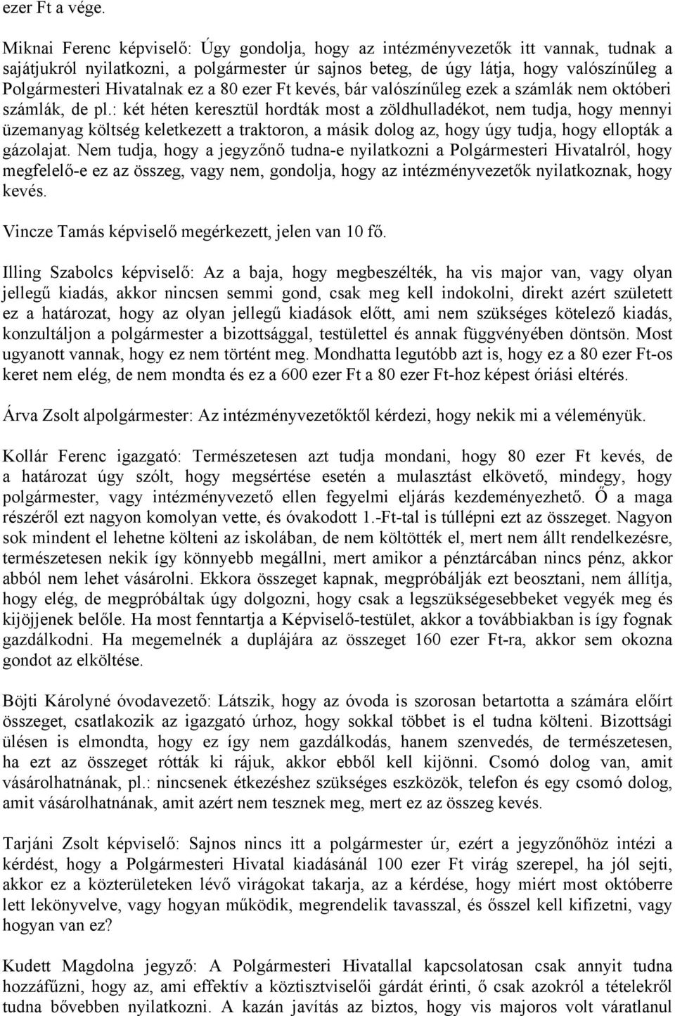 Hivatalnak ez a 80 ezer Ft kevés, bár valószínűleg ezek a számlák nem októberi számlák, de pl.