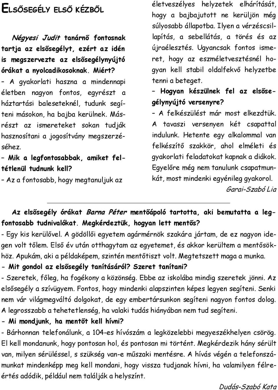 Másrészt az ismereteket sokan tudják hasznosítani a jogosítvány megszerzéséhez. Mik a legfontosabbak, amiket feltétlenül tudnunk kell?