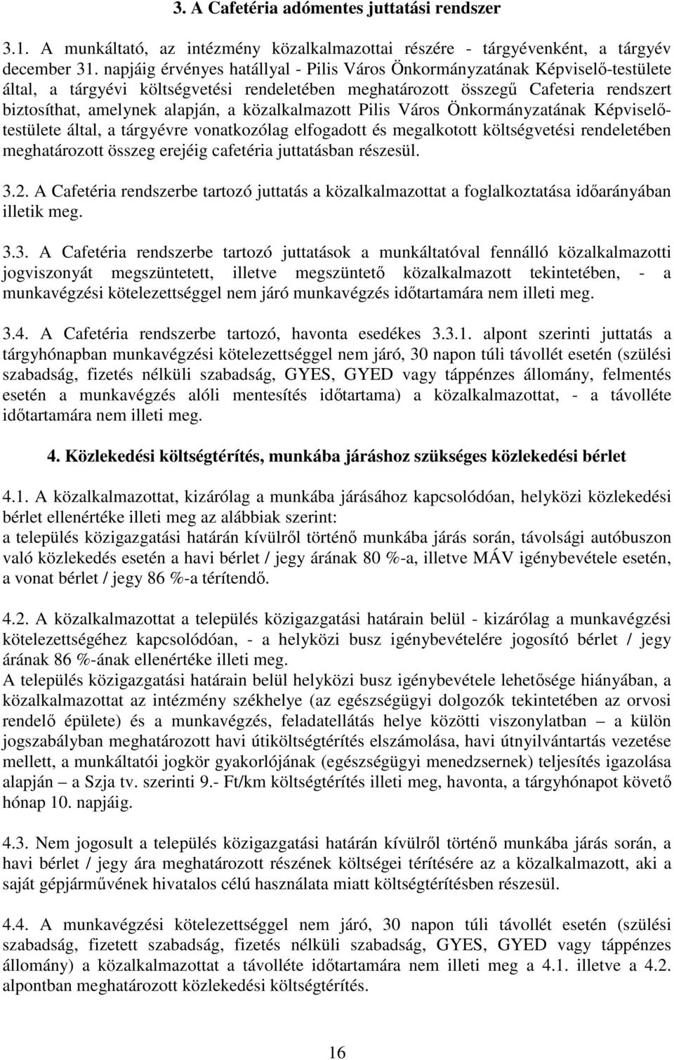 közalkalmazott Pilis Város Önkormányzatának Képviselıtestülete által, a tárgyévre vonatkozólag elfogadott és megalkotott költségvetési rendeletében meghatározott összeg erejéig cafetéria juttatásban