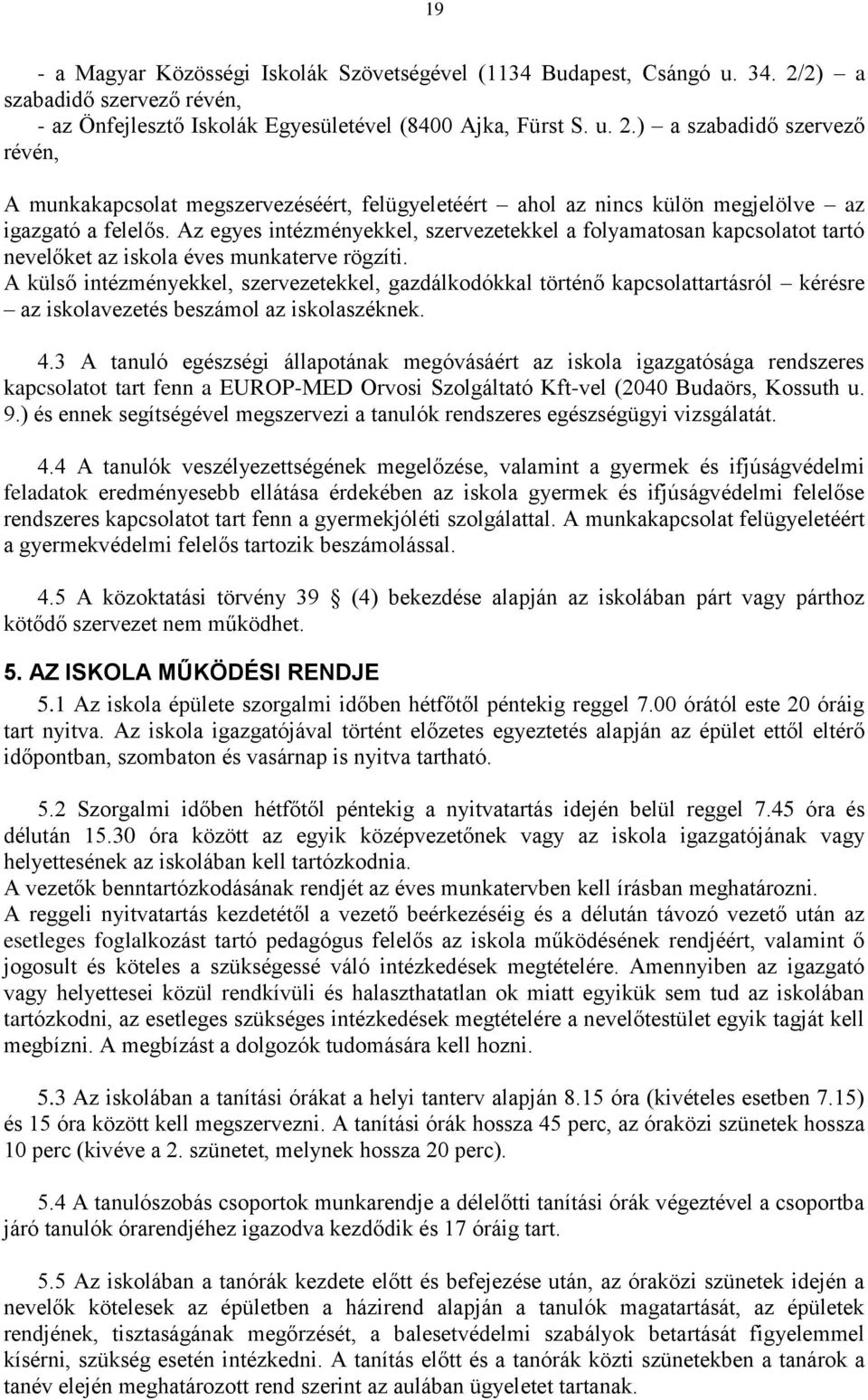 ) a szabadidő szervező révén, A munkakapcsolat megszervezéséért, felügyeletéért ahol az nincs külön megjelölve az igazgató a felelős.