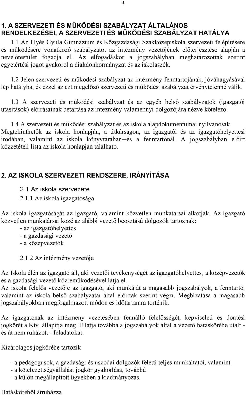 Az elfogadáskor a jogszabályban meghatározottak szerint egyetértési jogot gyakorol a diákdönkormányzat és az iskolaszék. 1.