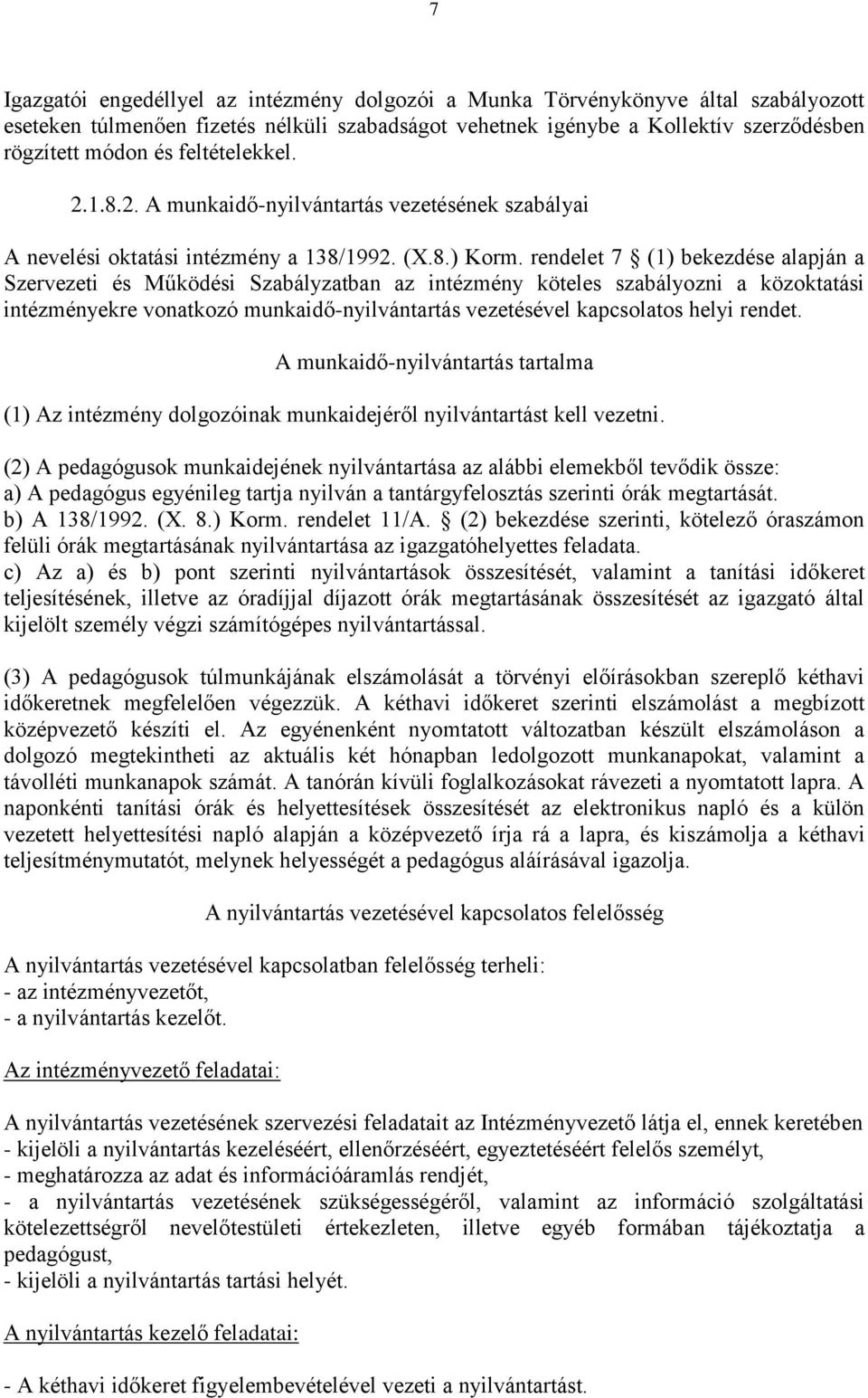 rendelet 7 (1) bekezdése alapján a Szervezeti és Működési Szabályzatban az intézmény köteles szabályozni a közoktatási intézményekre vonatkozó munkaidő-nyilvántartás vezetésével kapcsolatos helyi