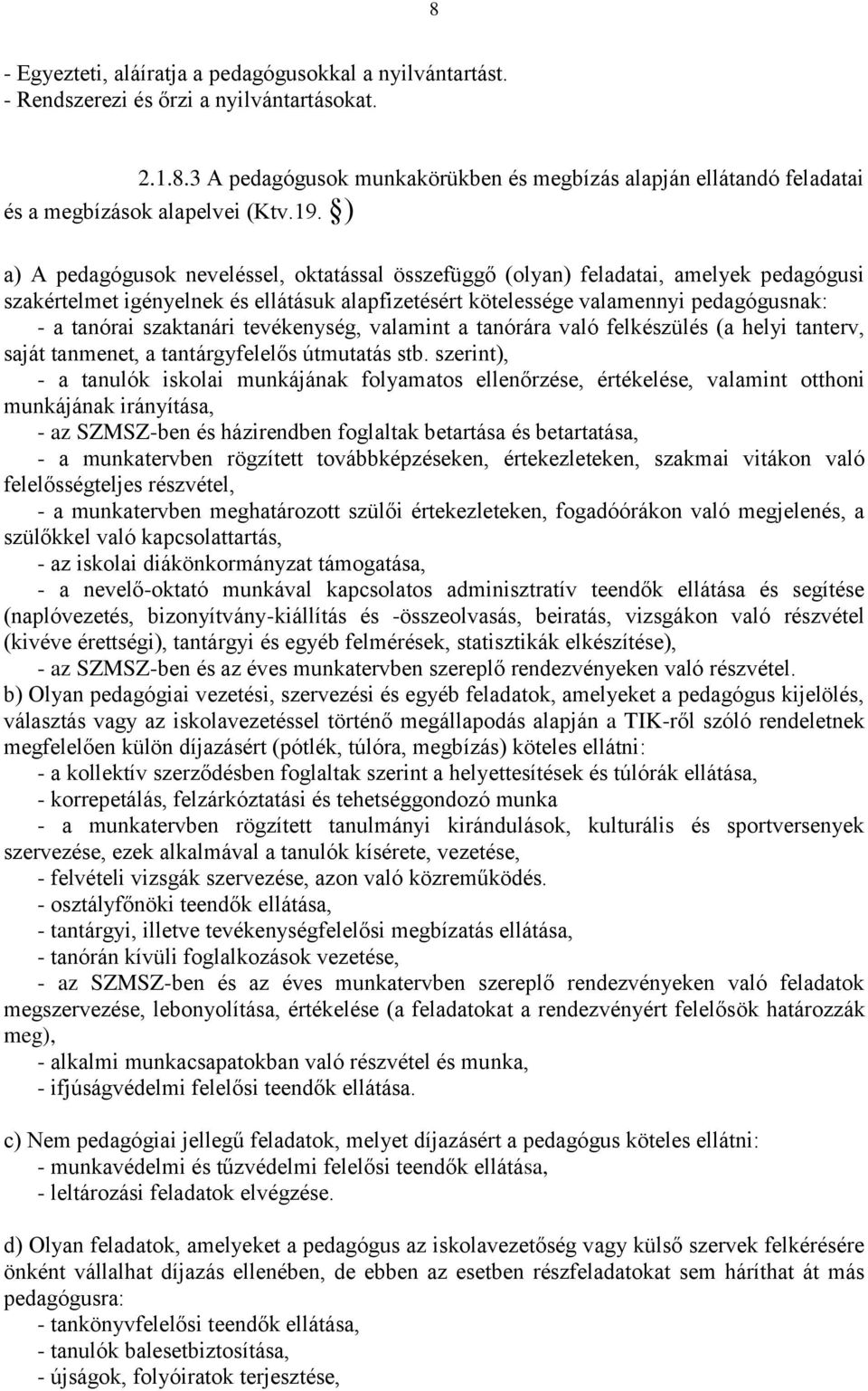 szaktanári tevékenység, valamint a tanórára való felkészülés (a helyi tanterv, saját tanmenet, a tantárgyfelelős útmutatás stb.