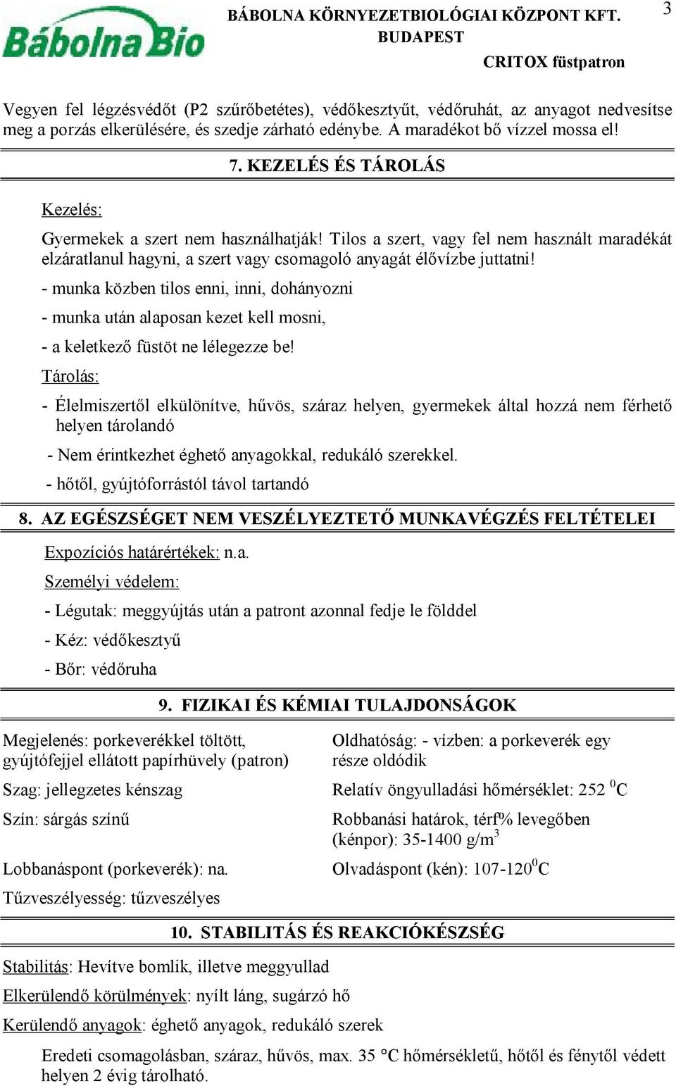 - munka közben tilos enni, inni, dohányozni - munka után alaposan kezet kell mosni, - a keletkező füstöt ne lélegezze be!