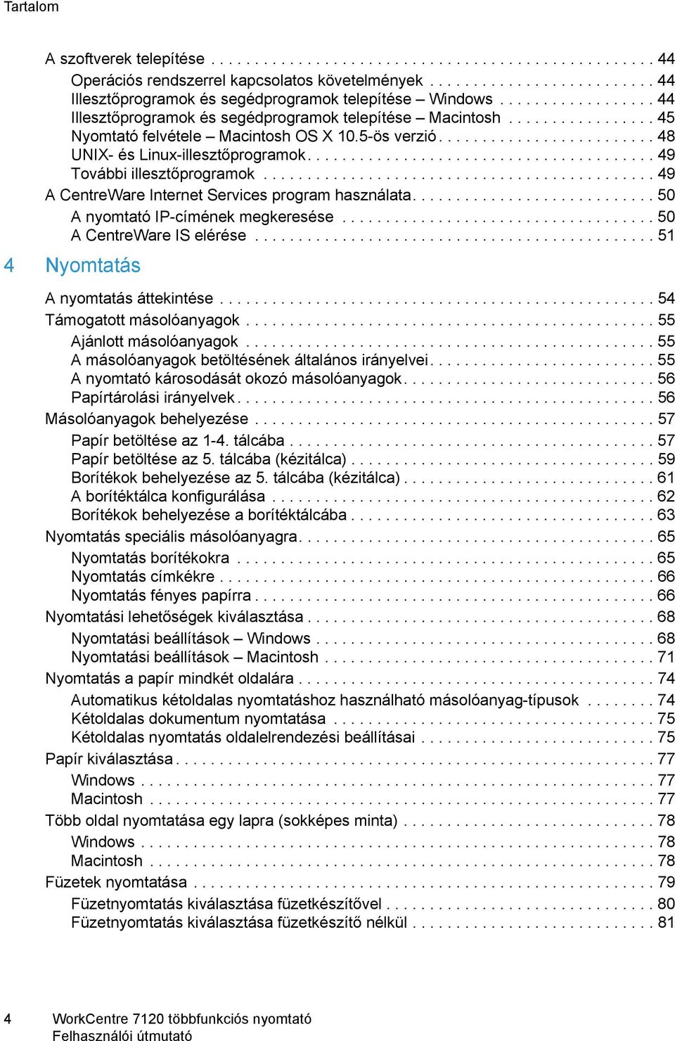 ....................................... 49 További illesztőprogramok............................................. 49 A CentreWare Internet Services program használata.