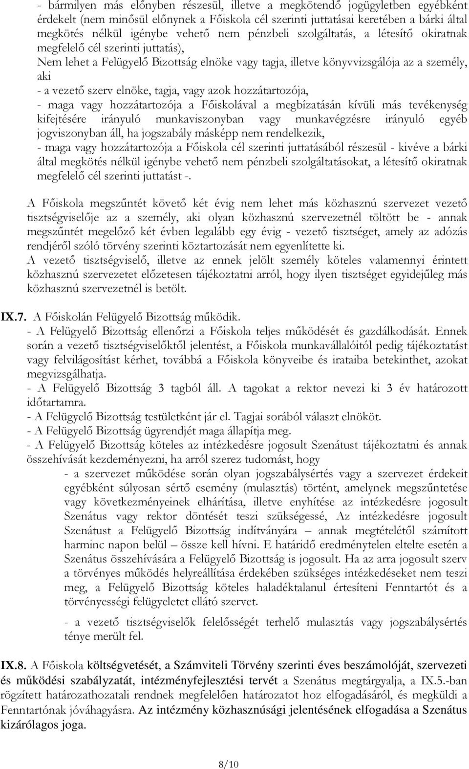 tagja, vagy azok hozzátartozója, - maga vagy hozzátartozója a Fıiskolával a megbízatásán kívüli más tevékenység kifejtésére irányuló munkaviszonyban vagy munkavégzésre irányuló egyéb jogviszonyban
