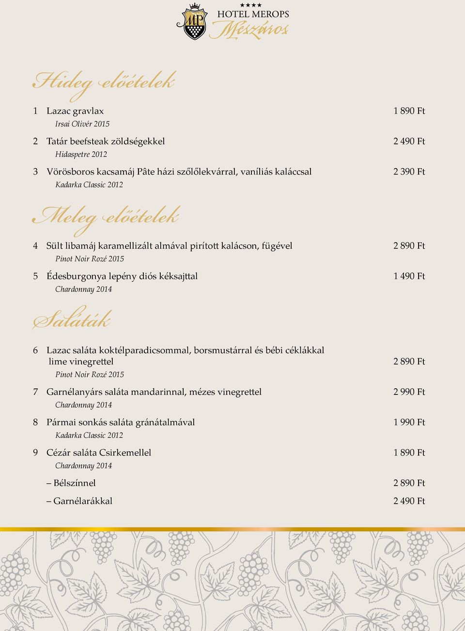 Chardonnay 2014 Saláták 6 Lazac saláta koktélparadicsommal, borsmustárral és bébi céklákkal lime vinegrettel Pinot Noir Rozé 2015 2 890 Ft 7 Garnélanyárs saláta mandarinnal, mézes