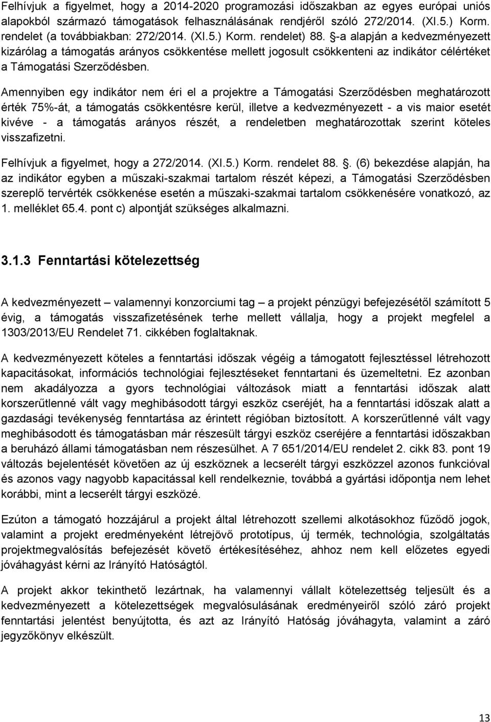-a alapján a kedvezményezett kizárólag a támogatás arányos csökkentése mellett jogosult csökkenteni az indikátor célértéket a Támogatási Szerződésben.