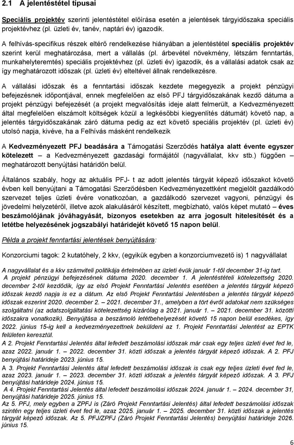 árbevétel növekmény, létszám fenntartás, munkahelyteremtés) speciális projektévhez (pl. üzleti év) igazodik, és a vállalási adatok csak az így meghatározott időszak (pl.