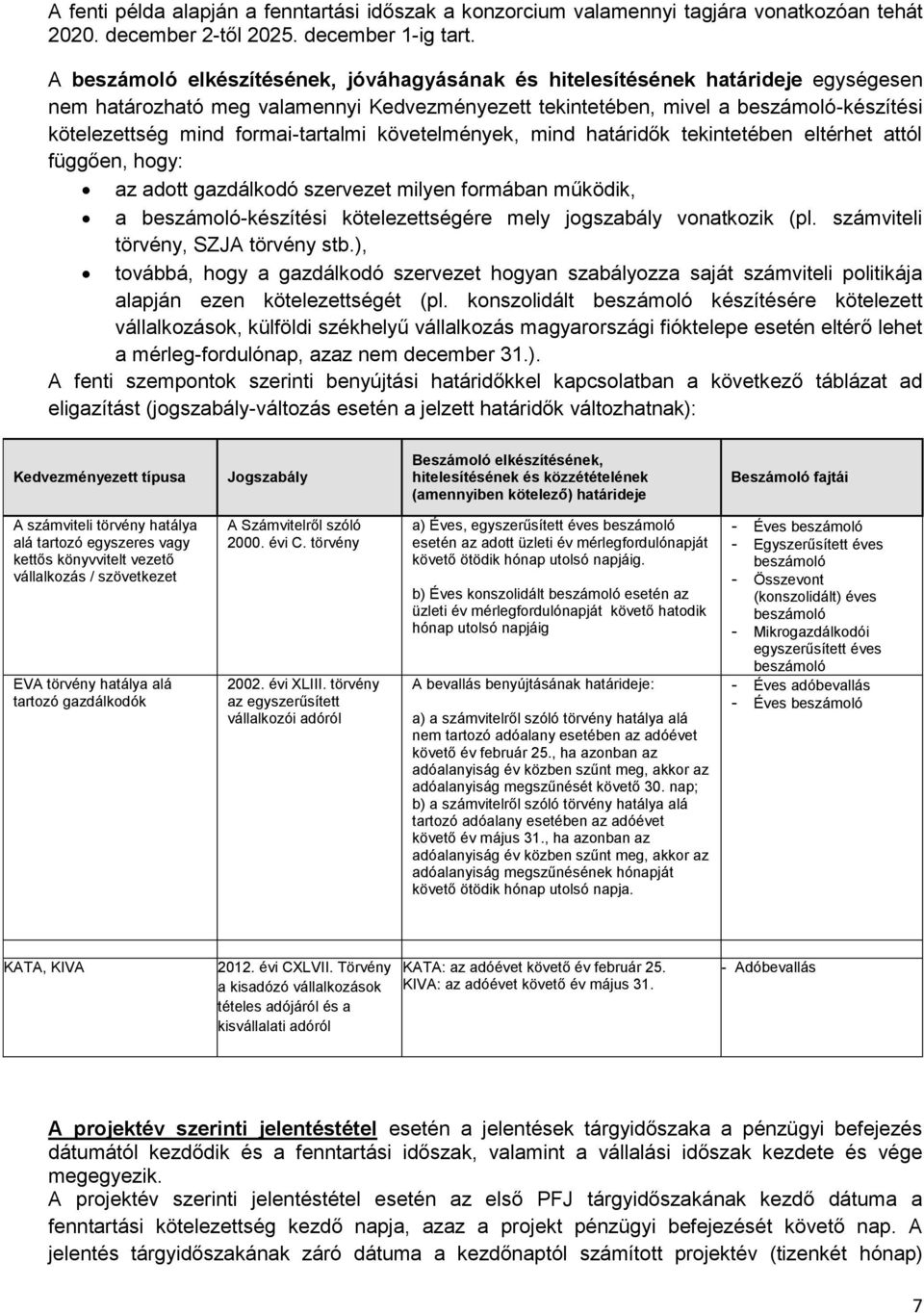 formai-tartalmi követelmények, mind határidők tekintetében eltérhet attól függően, hogy: az adott gazdálkodó szervezet milyen formában működik, a beszámoló-készítési kötelezettségére mely jogszabály